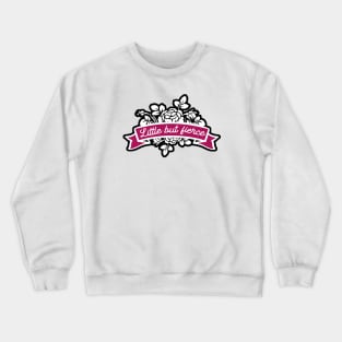 Little but fierce Crewneck Sweatshirt